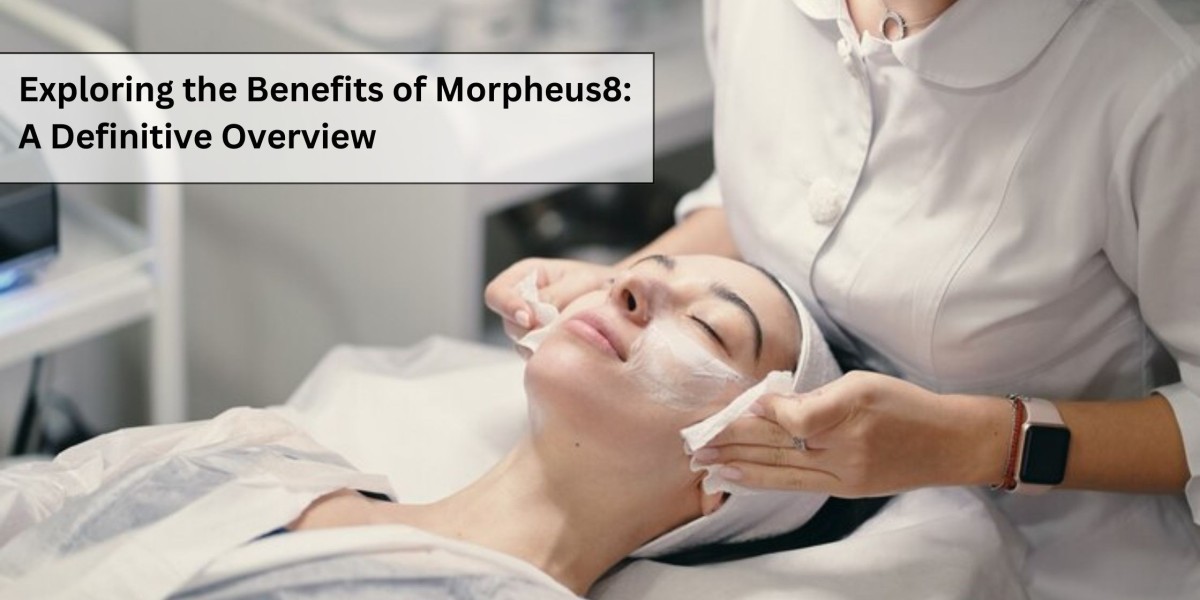 Exploring the Benefits of Morpheus8: A Definitive Overview